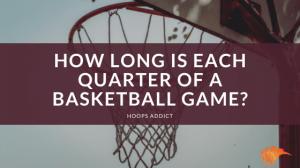 How Long is a Quarter in Basketball?